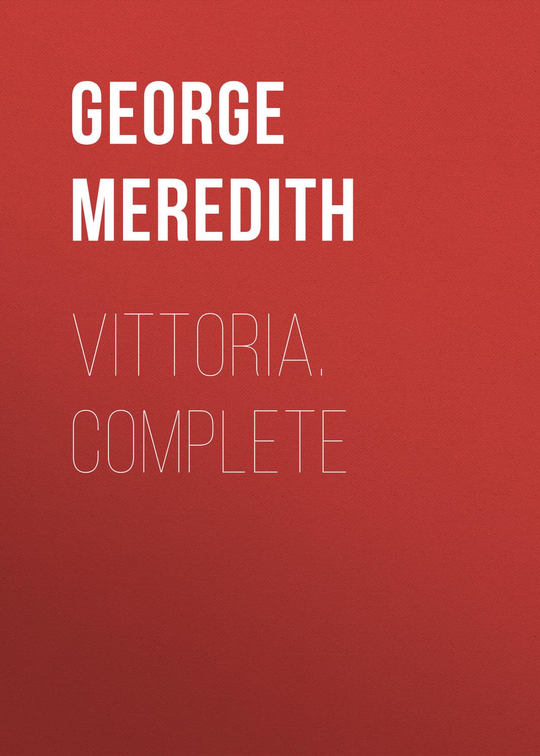 Обложка книги «Vittoria. Complete» — Георг Мередит