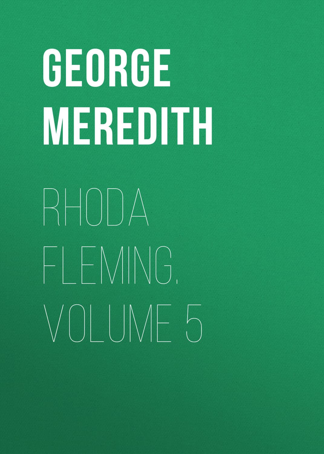 Обложка книги «Rhoda Fleming. Volume 5» — Георг Мередит