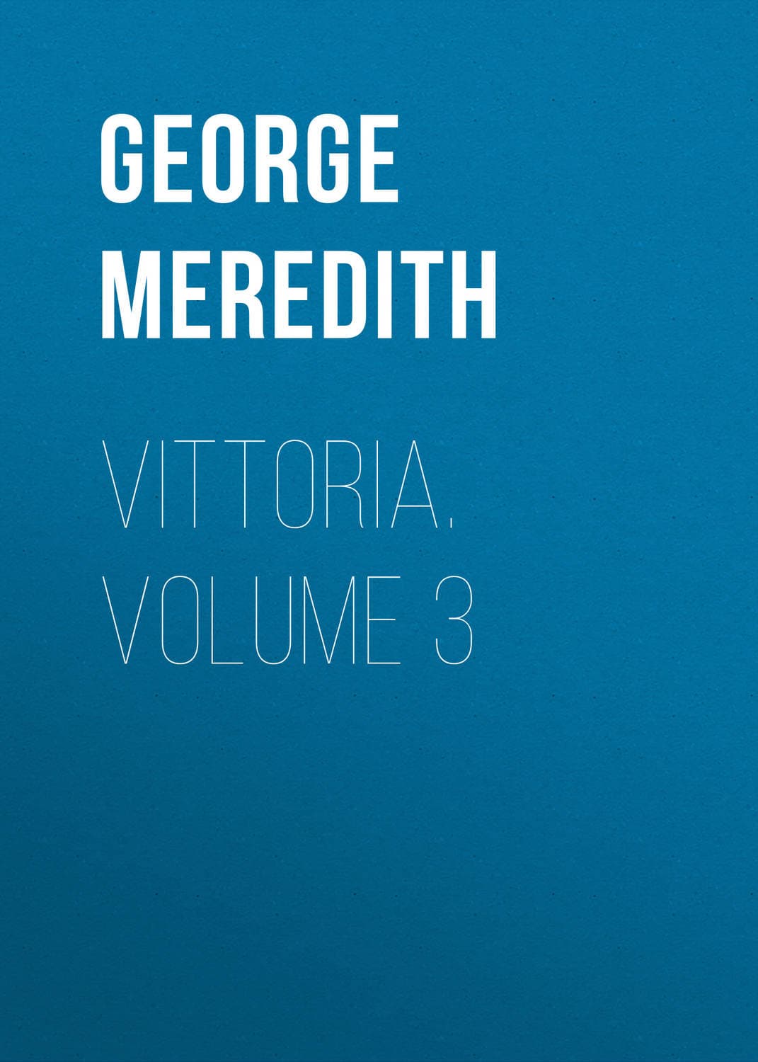 Обложка книги «Vittoria. Volume 3» — Георг Мередит