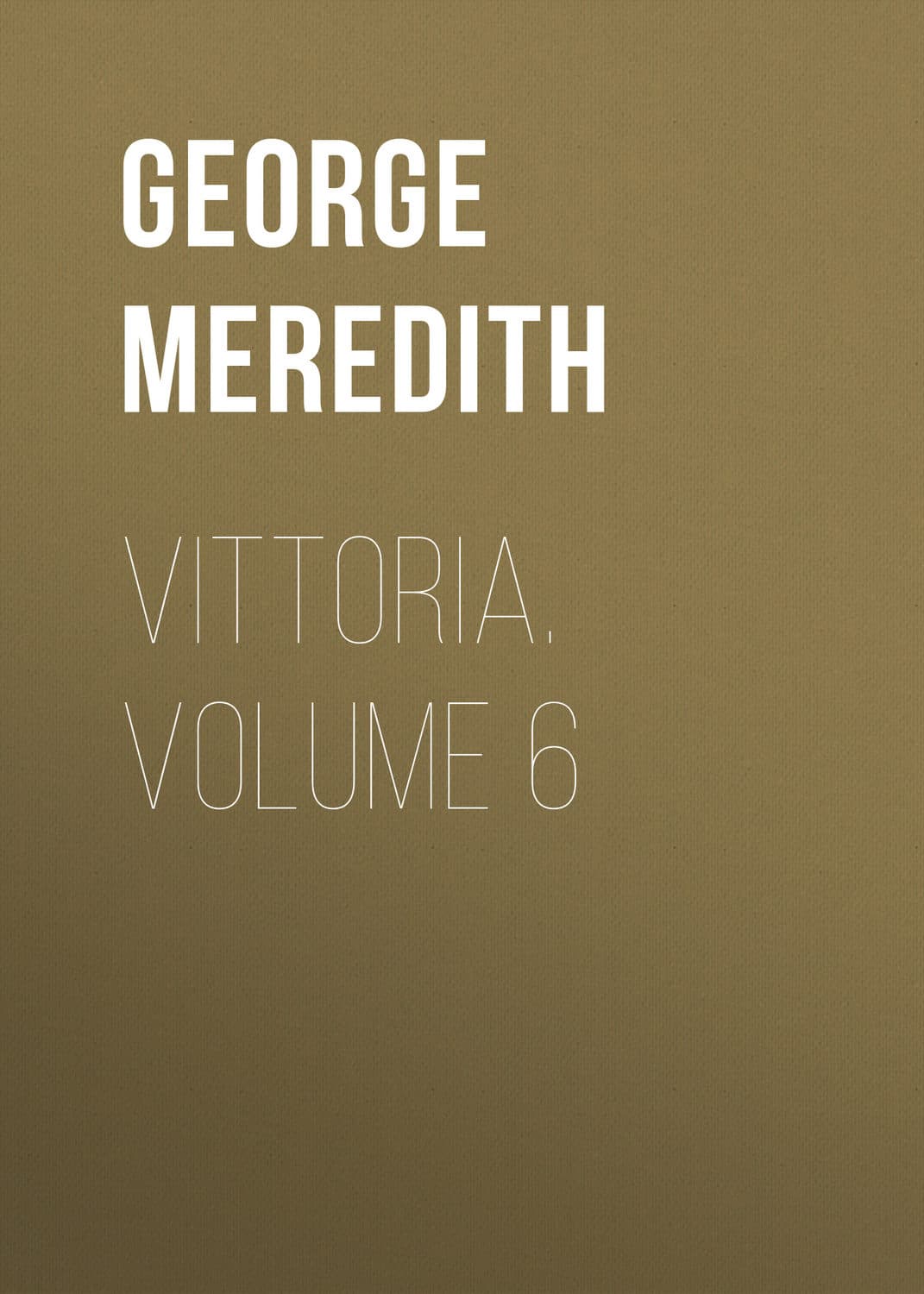 Обложка книги «Vittoria. Volume 6» — Георг Мередит