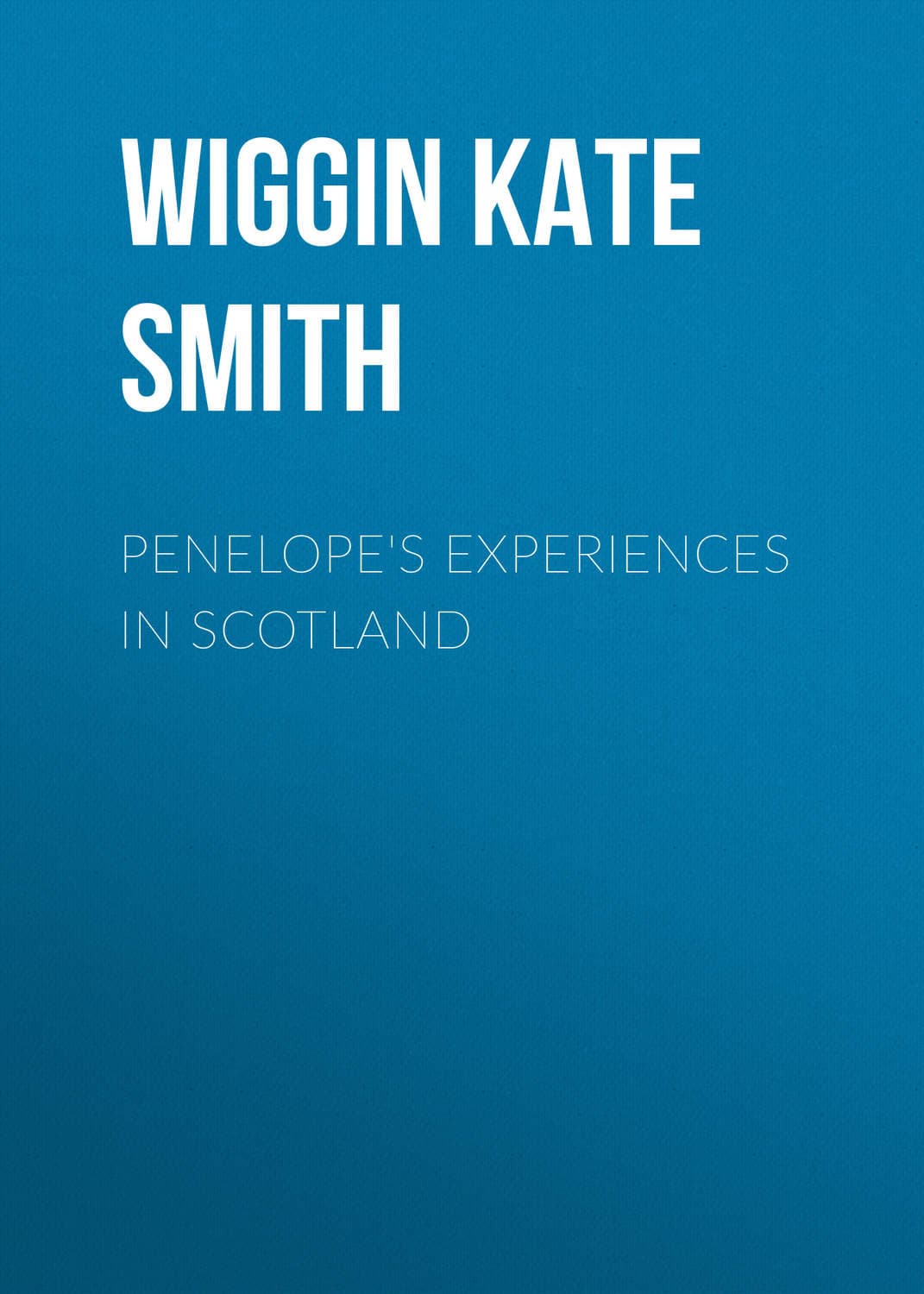Обложка книги «Penelope's Experiences in Scotland» — Кат Дауглас Смит Уиггин