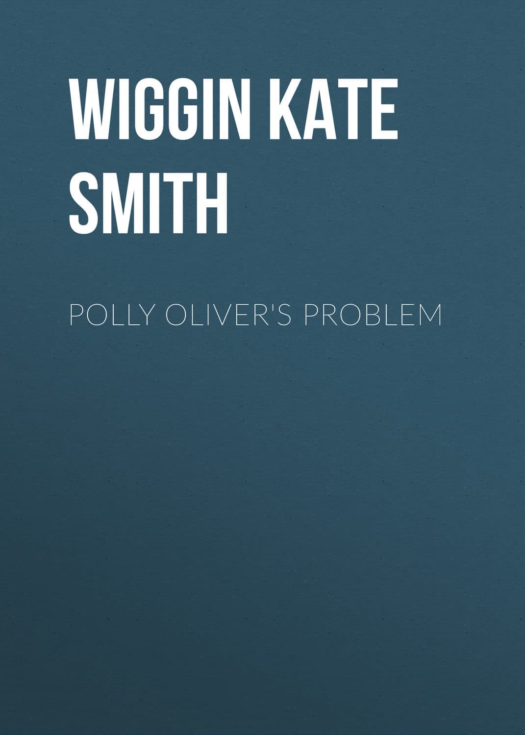 Обложка книги «Polly Oliver's Problem» — Кат Дауглас Смит Уиггин