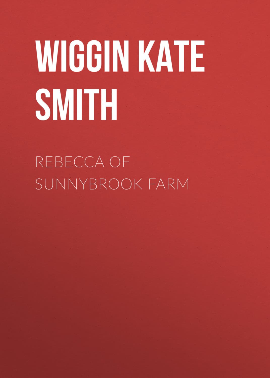 Обложка книги «Rebecca of Sunnybrook Farm» — Кат Дауглас Смит Уиггин