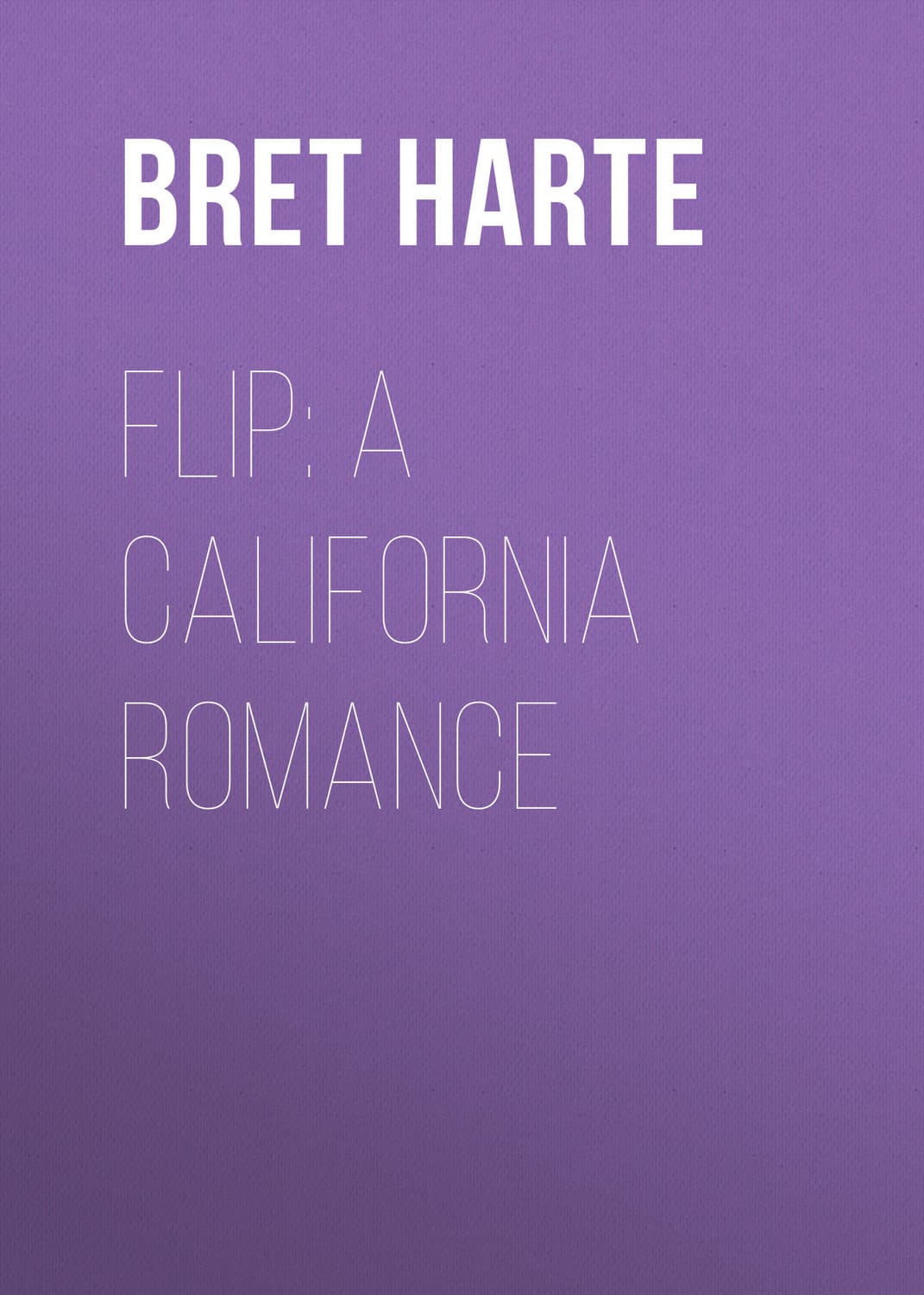 Обложка книги «Flip: A California Romance» — Брет Харте