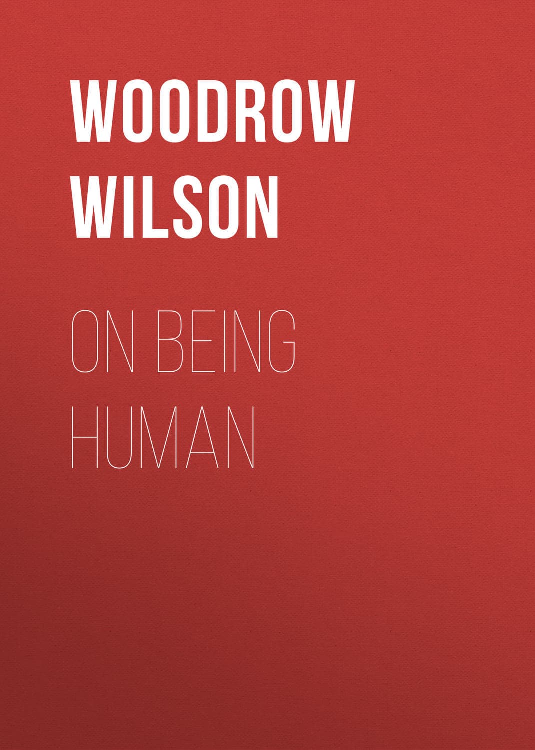 Обложка книги «On Being Human» — Уудроу Уилсон