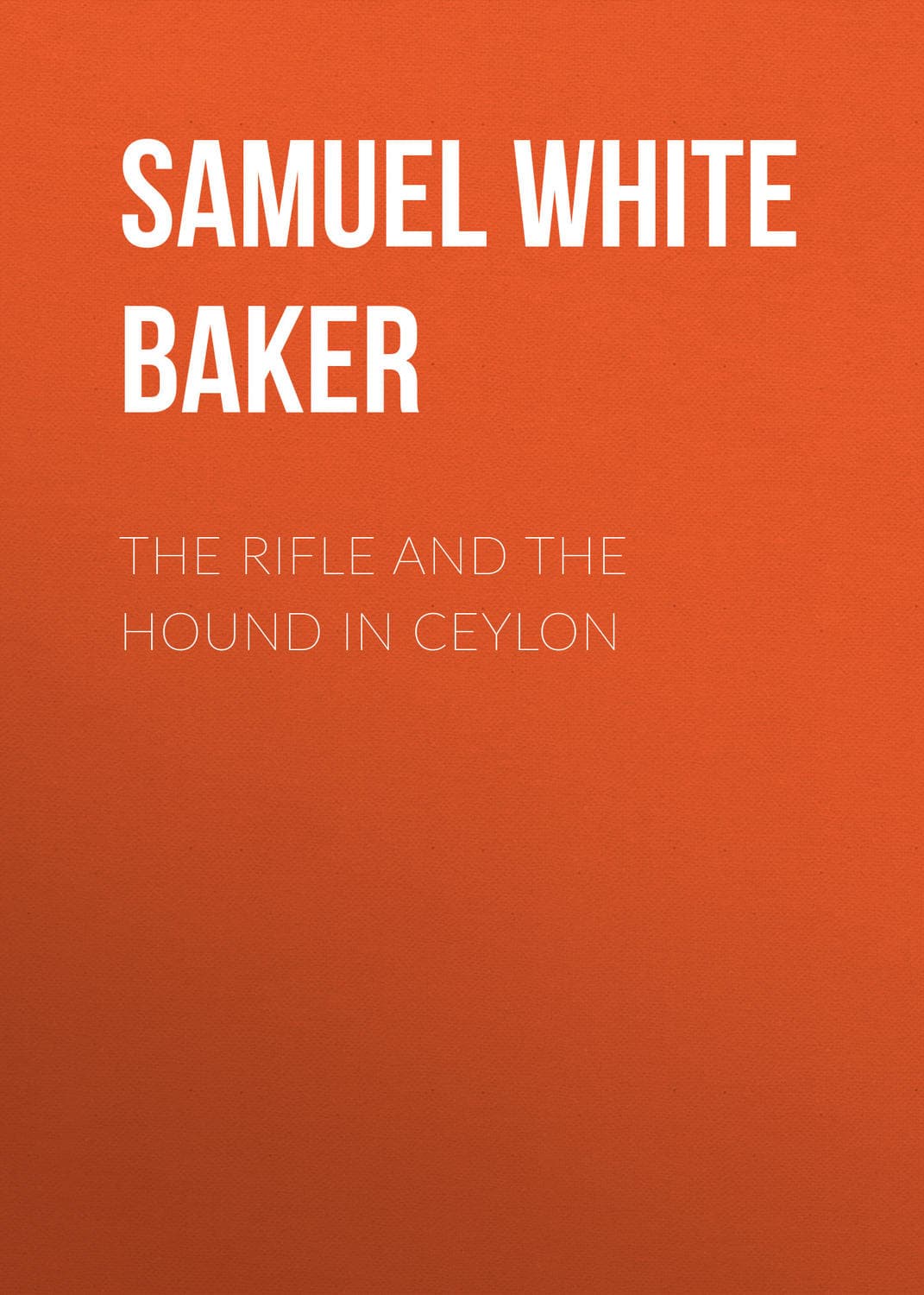 Обложка книги «The Rifle and the Hound in Ceylon» — Самуел Уит Бакер