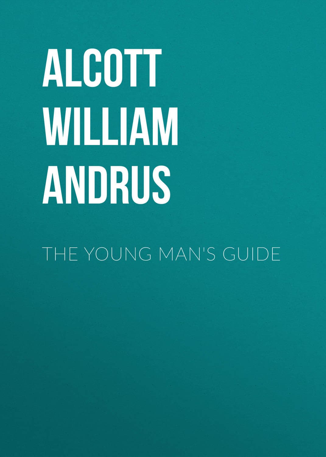 Обложка книги «The Young Man's Guide» — Алкотт Уиллиям Андрус