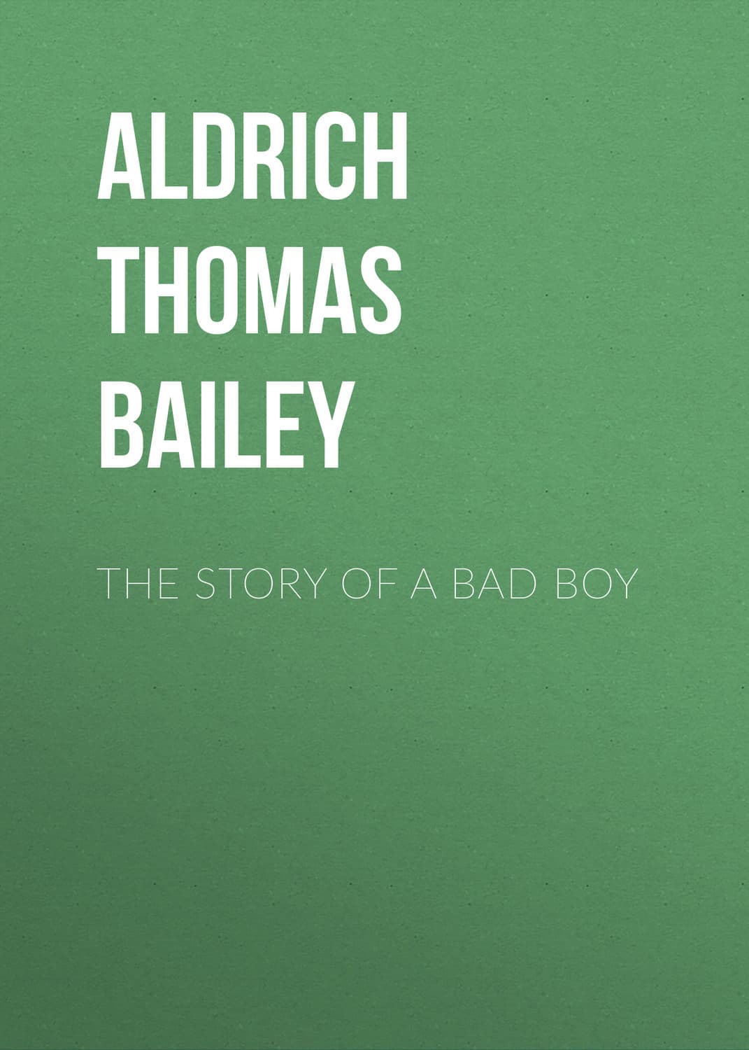 Обложка книги «The Story of a Bad Boy» — Томас Баили Алдрич