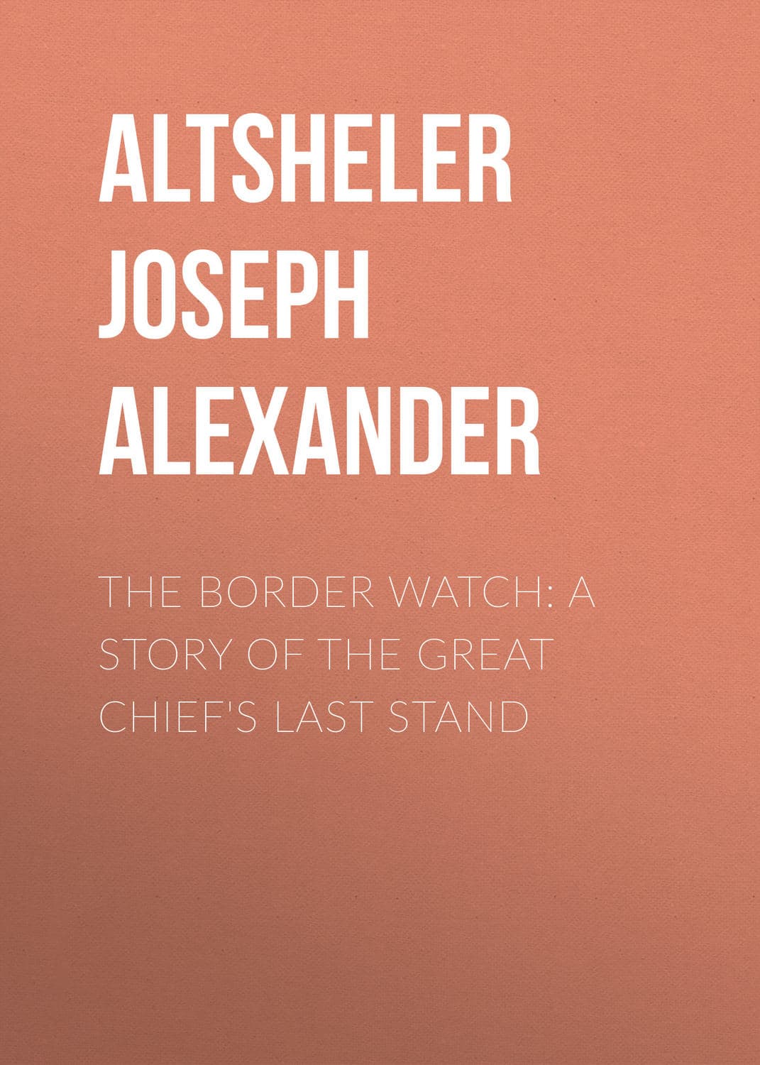 Обложка книги «The Border Watch: A Story of the Great Chief's Last Stand» — Арти Александер