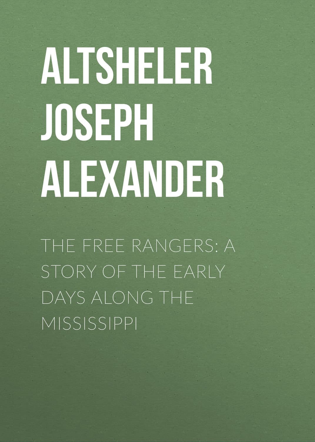 Обложка книги «The Free Rangers: A Story of the Early Days Along the Mississippi» — Арти Александер
