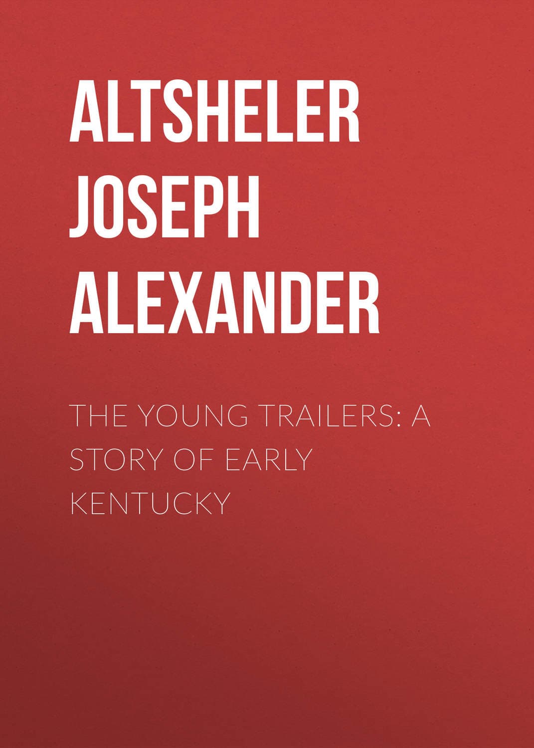Обложка книги «The Young Trailers: A Story of Early Kentucky» — Арти Александер