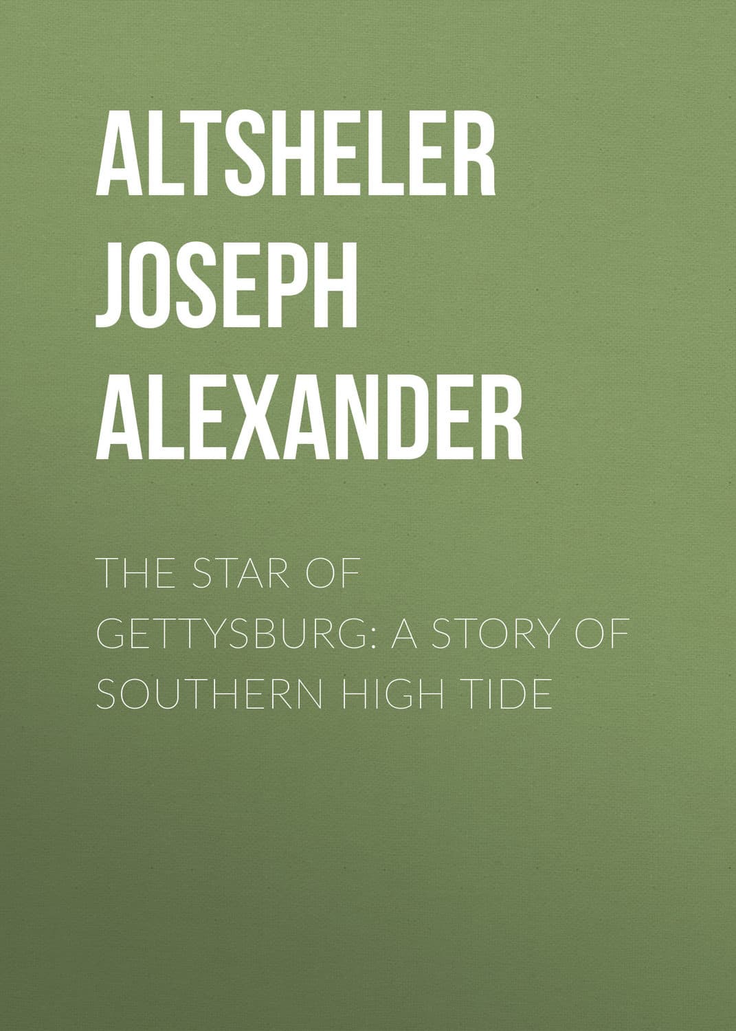Обложка книги «The Star of Gettysburg: A Story of Southern High Tide» — Арти Александер