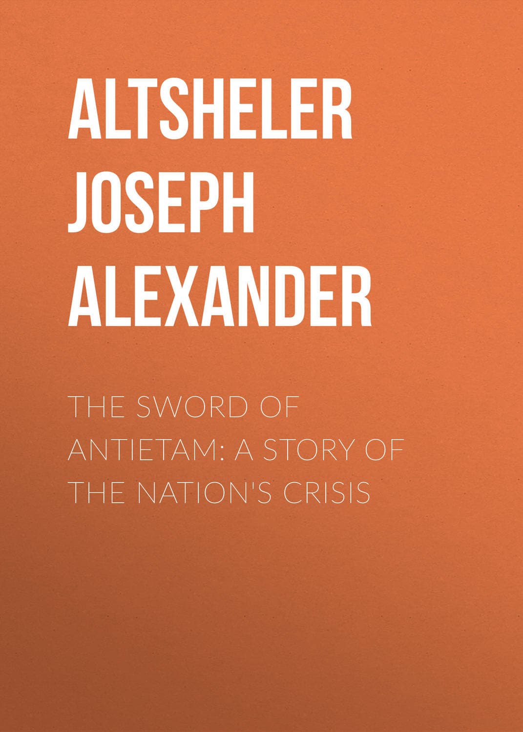 Обложка книги «The Sword of Antietam: A Story of the Nation's Crisis» — Арти Александер