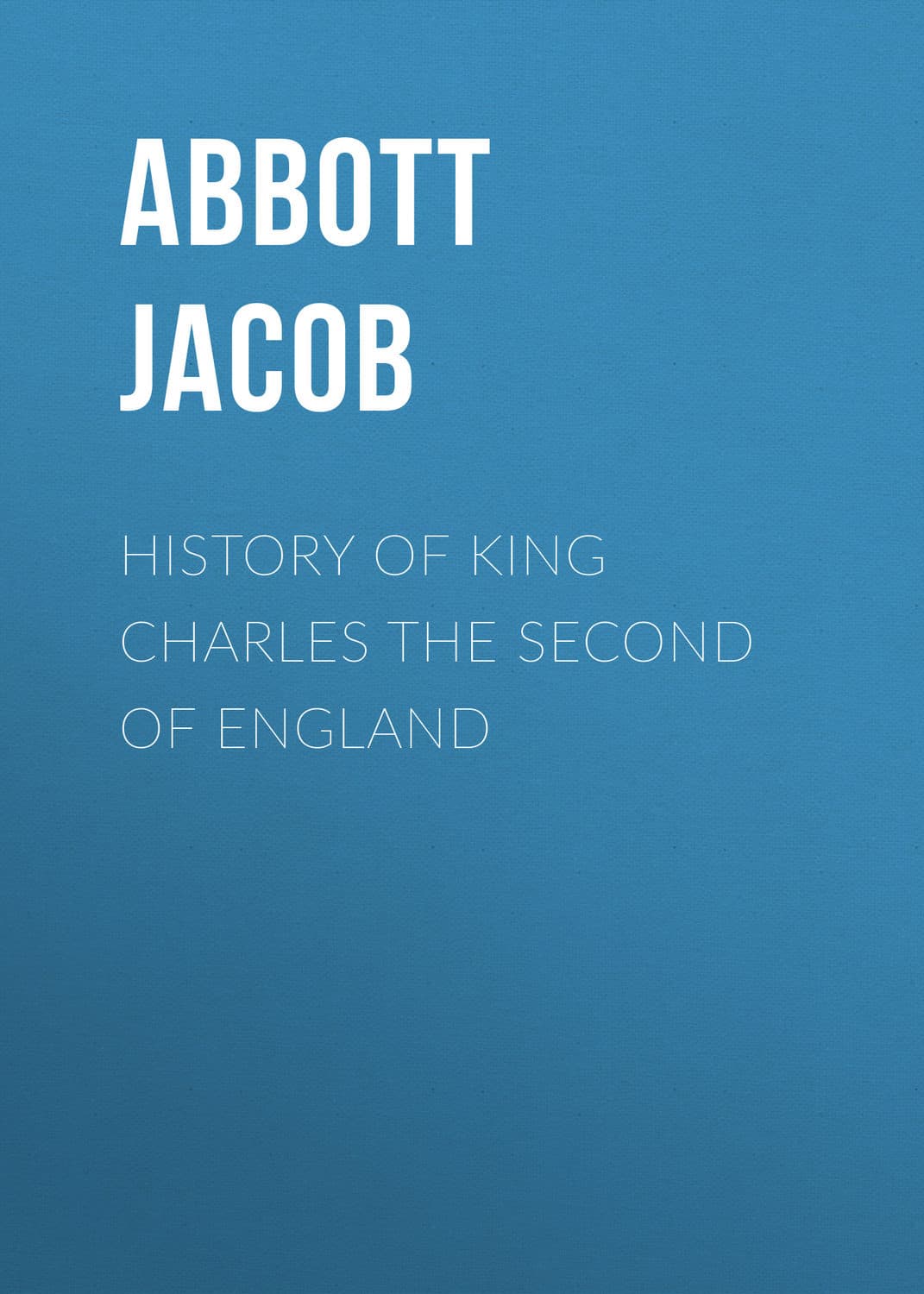 Обложка книги «History of King Charles the Second of England» — Абботт Джакоб