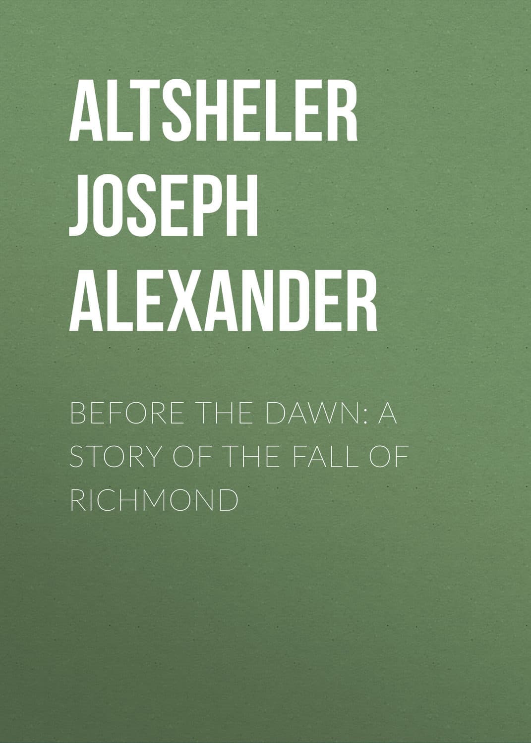 Обложка книги «Before the Dawn: A Story of the Fall of Richmond» — Арти Александер