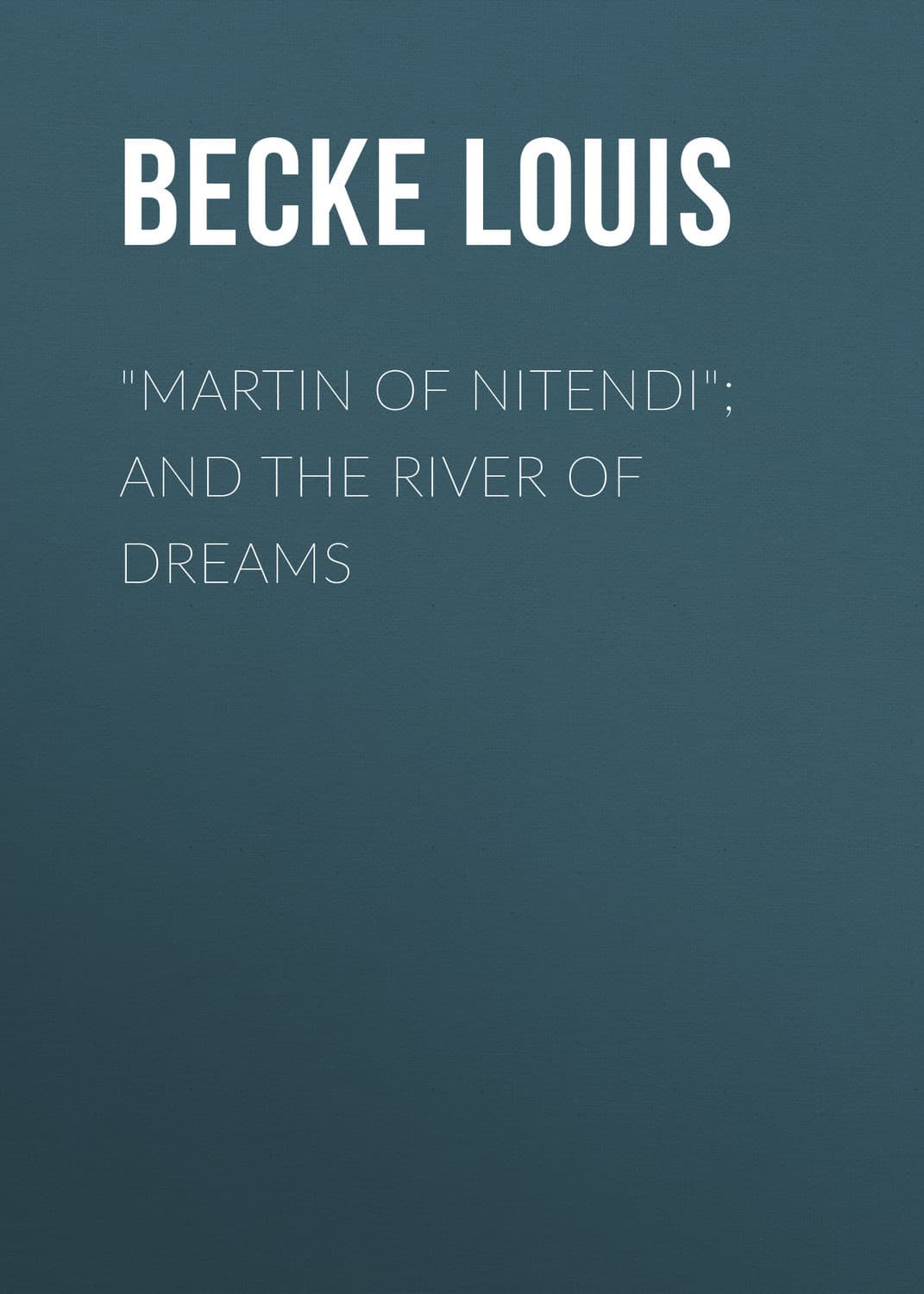 Обложка книги «"Martin Of Nitendi"; and The River Of Dreams» — Бек Лауис