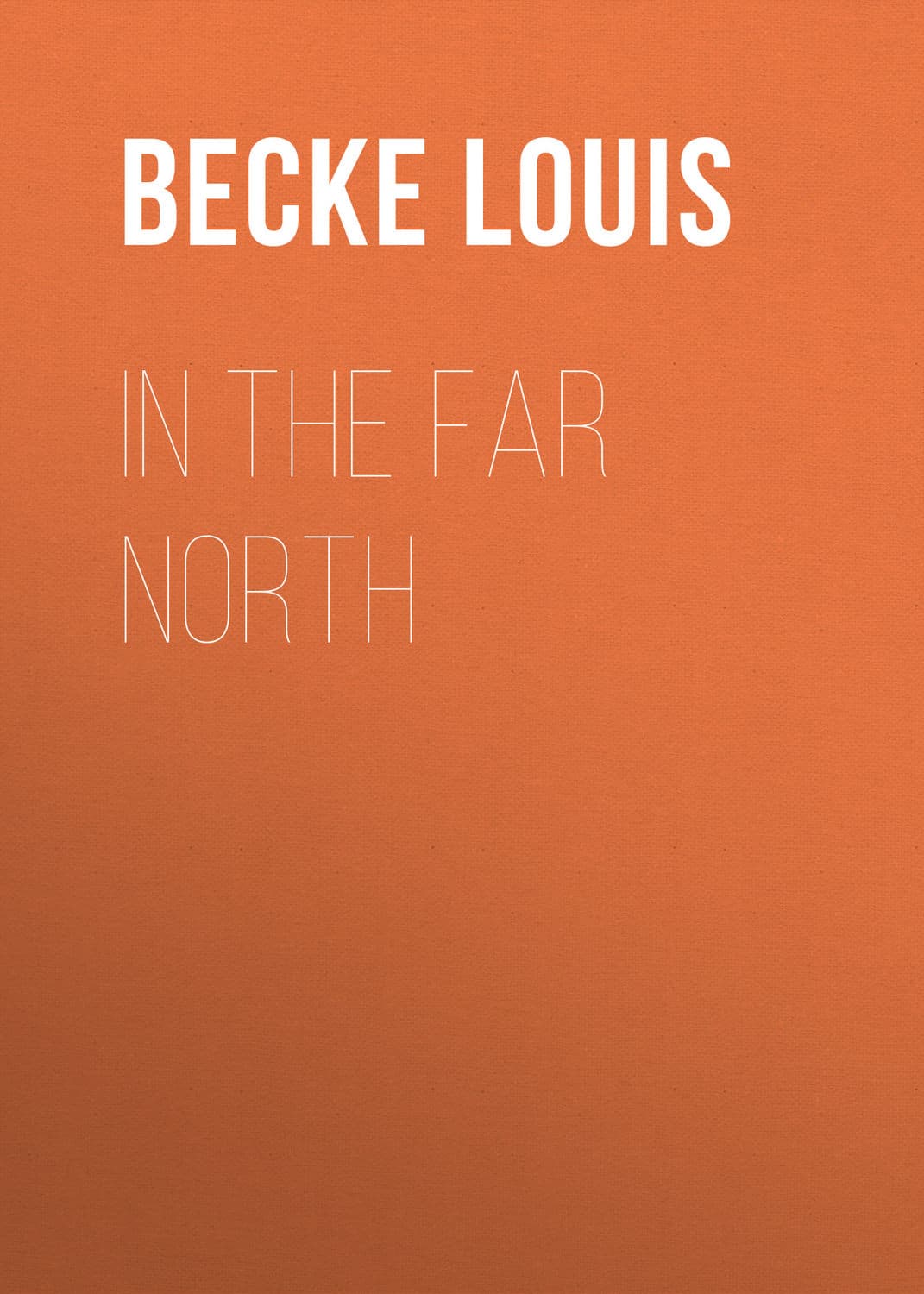 Обложка книги «In The Far North» — Бек Лауис