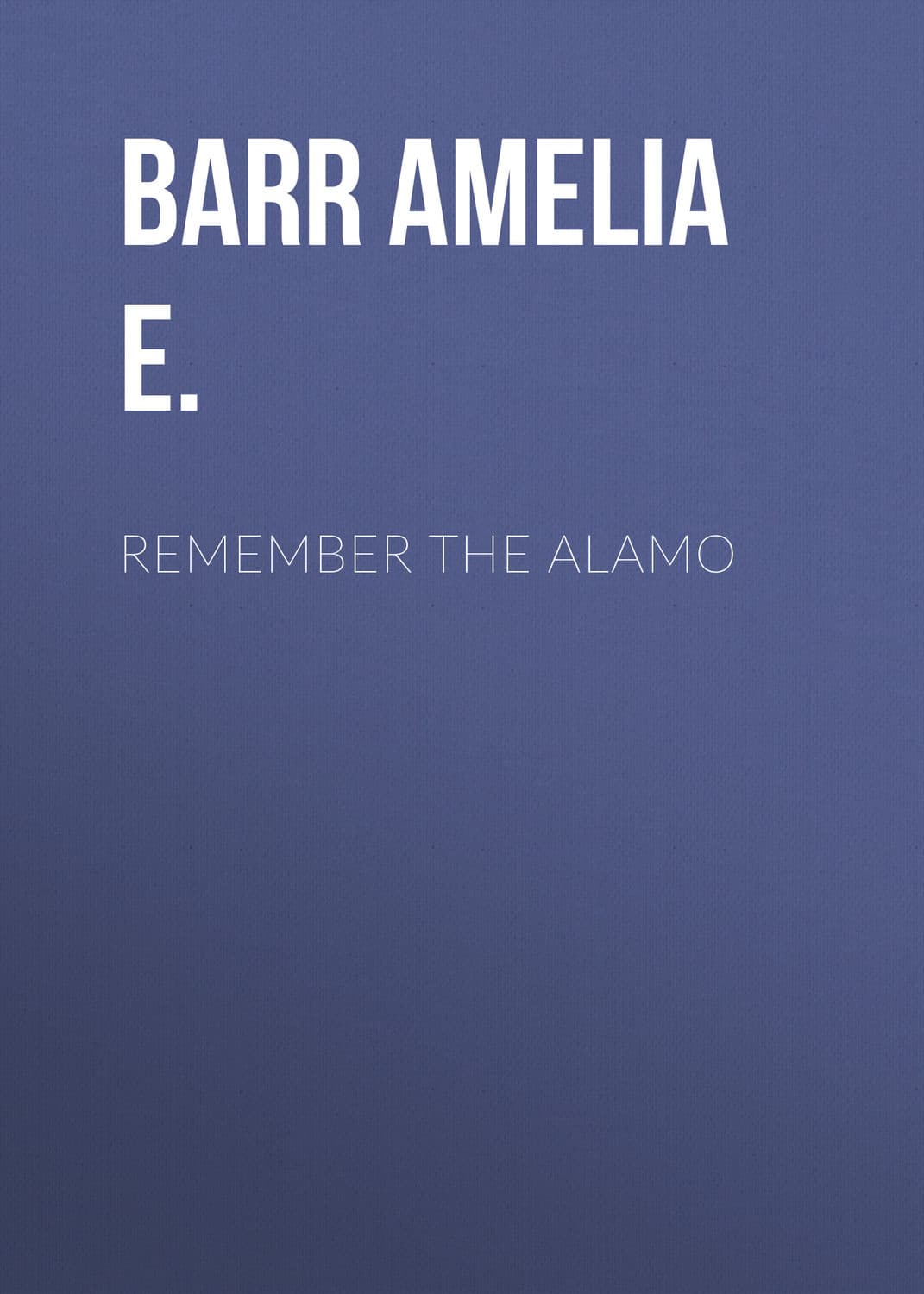 Обложка книги «Remember the Alamo» — Барр Амелиа Е