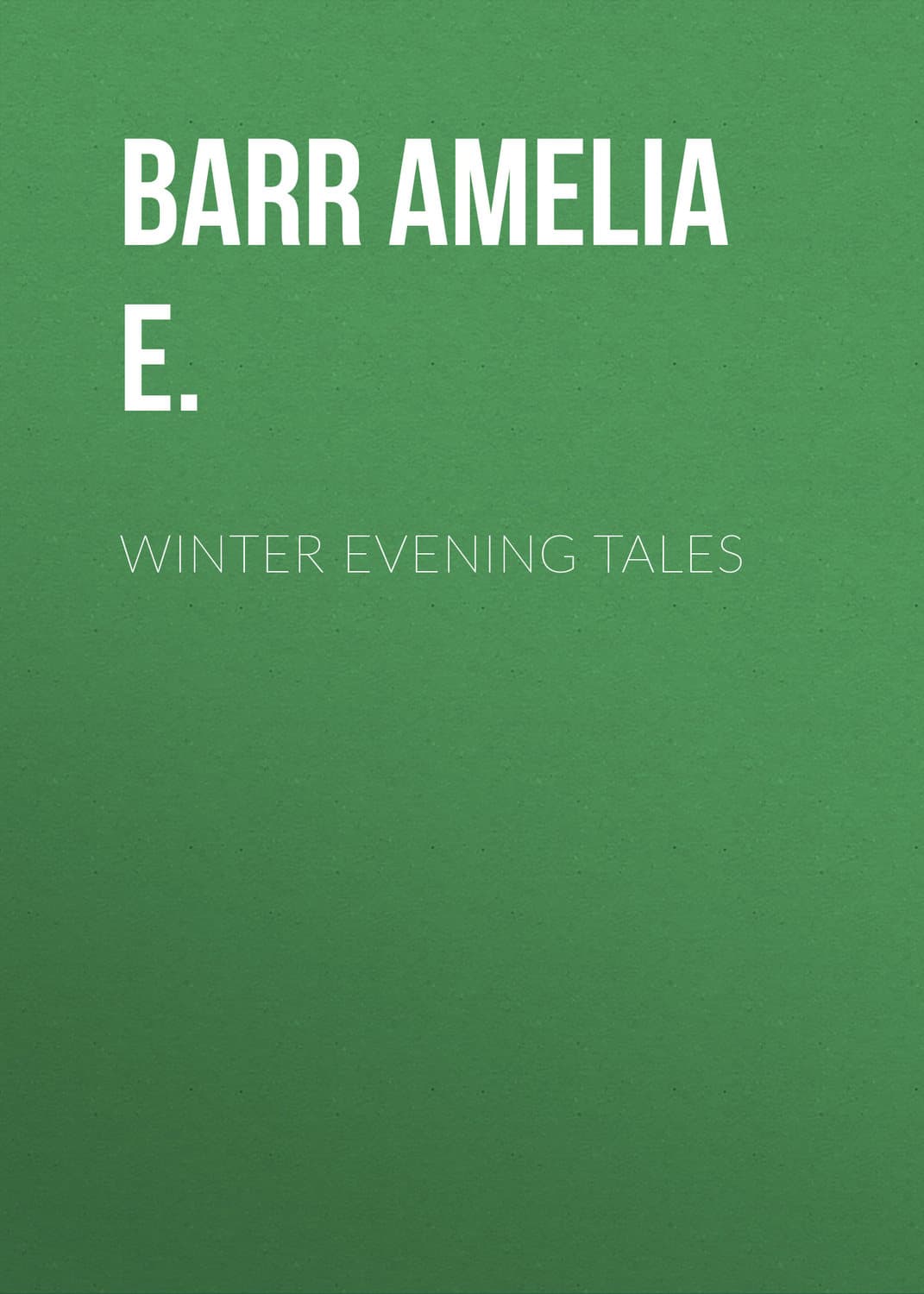 Обложка книги «Winter Evening Tales» — Барр Амелиа Е