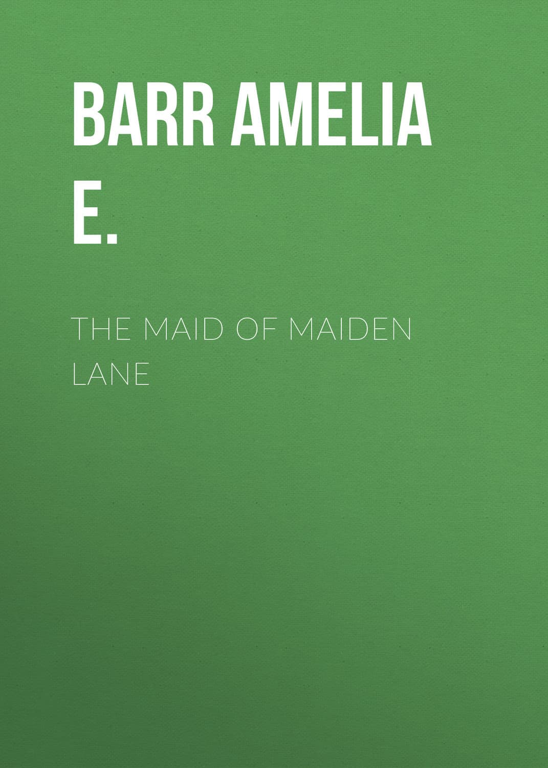 Обложка книги «The Maid of Maiden Lane» — Барр Амелиа Е