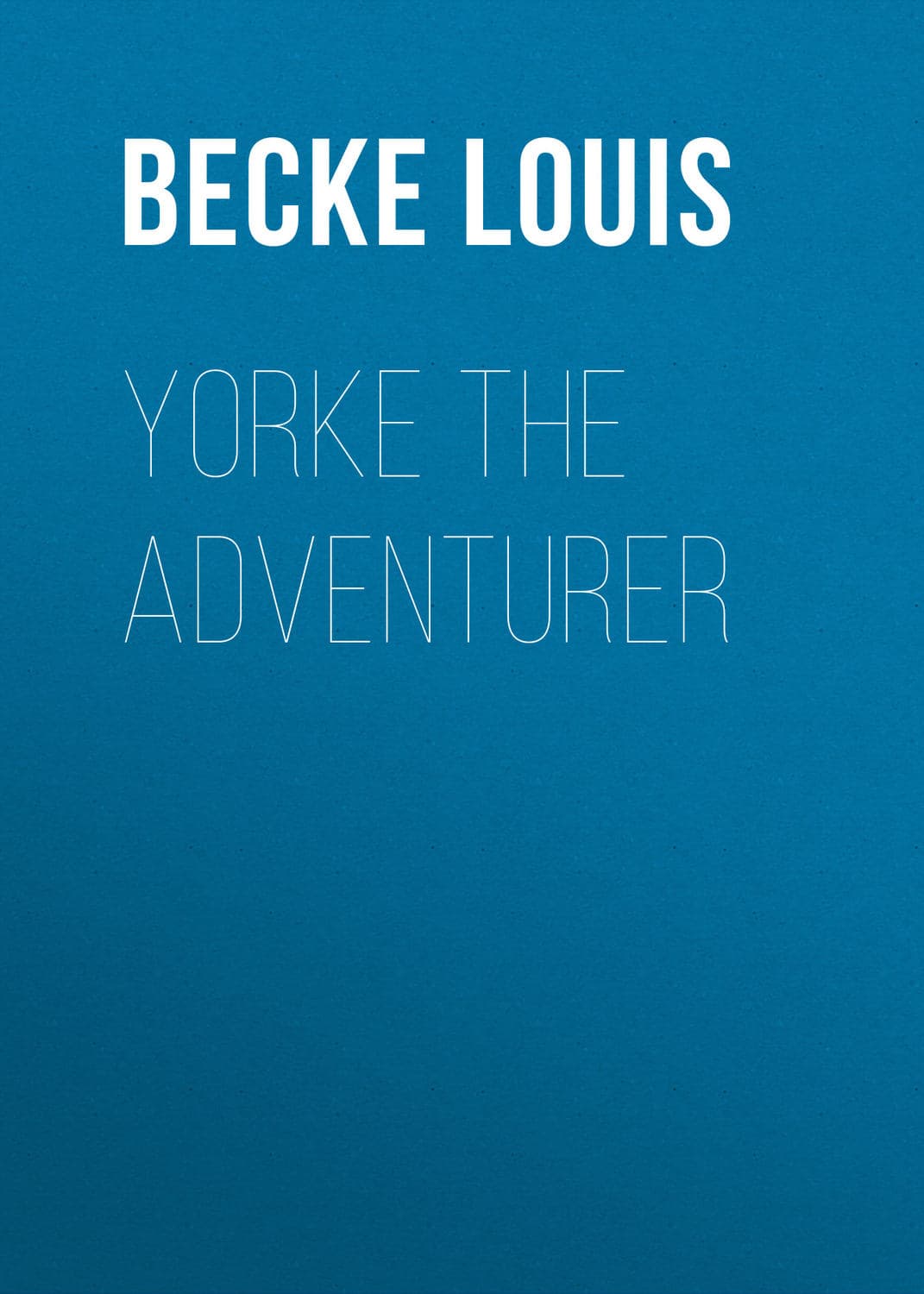 Обложка книги «Yorke The Adventurer» — Бек Лауис
