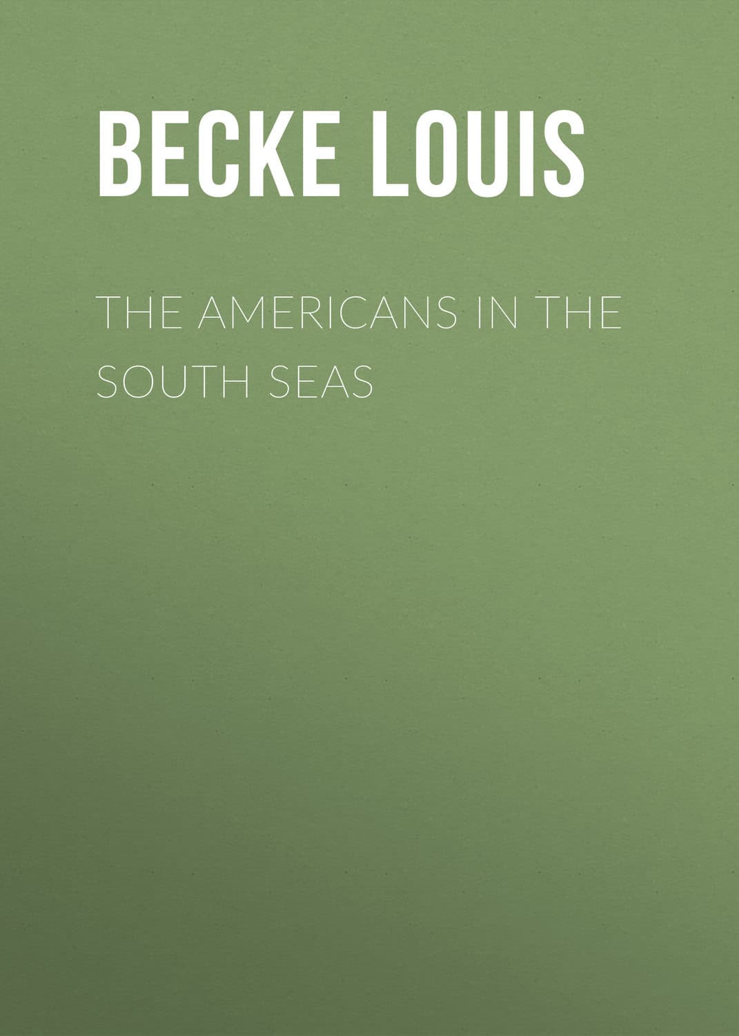 Обложка книги «The Americans In The South Seas» — Бек Лауис