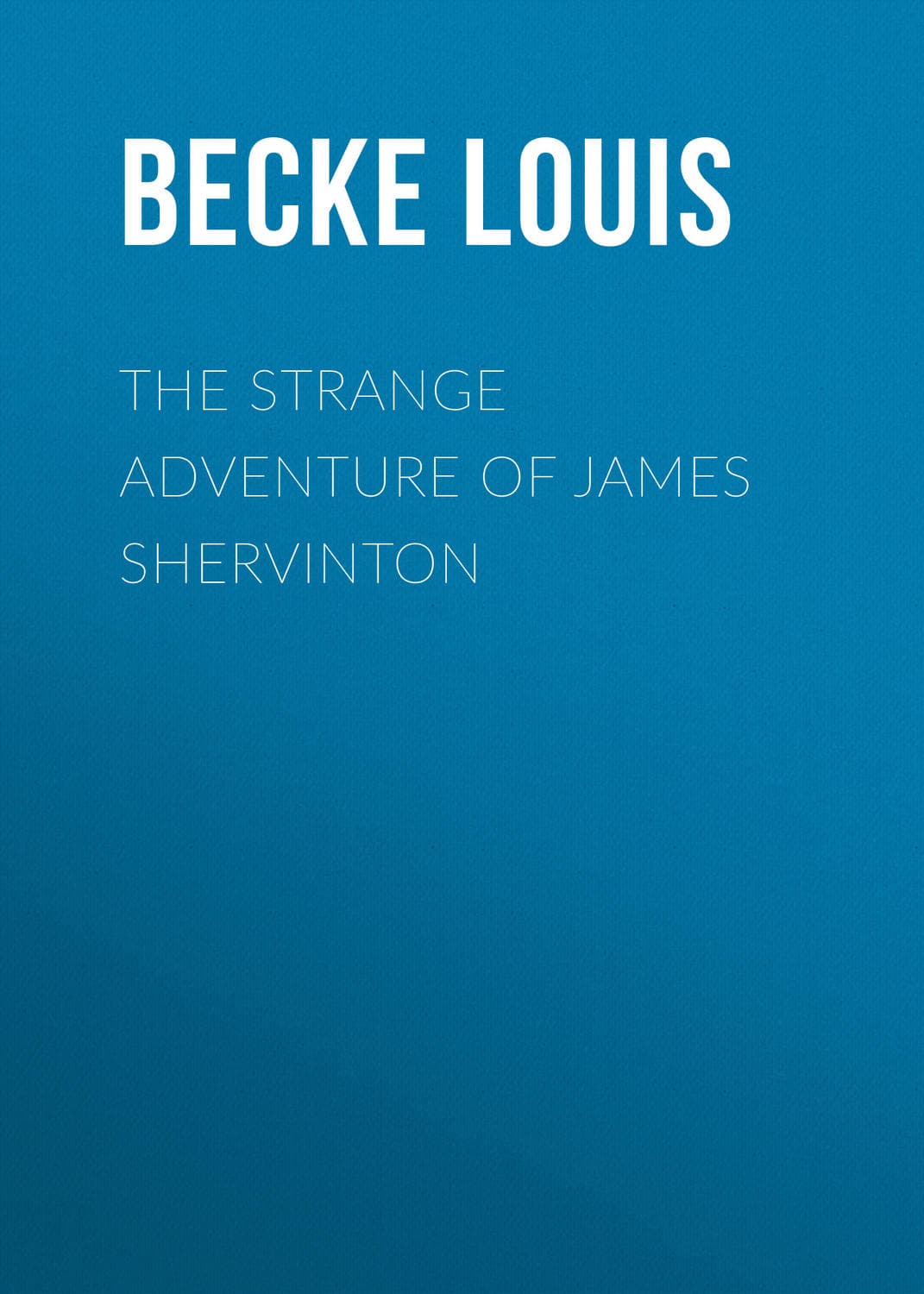 Обложка книги «The Strange Adventure Of James Shervinton» — Бек Лауис