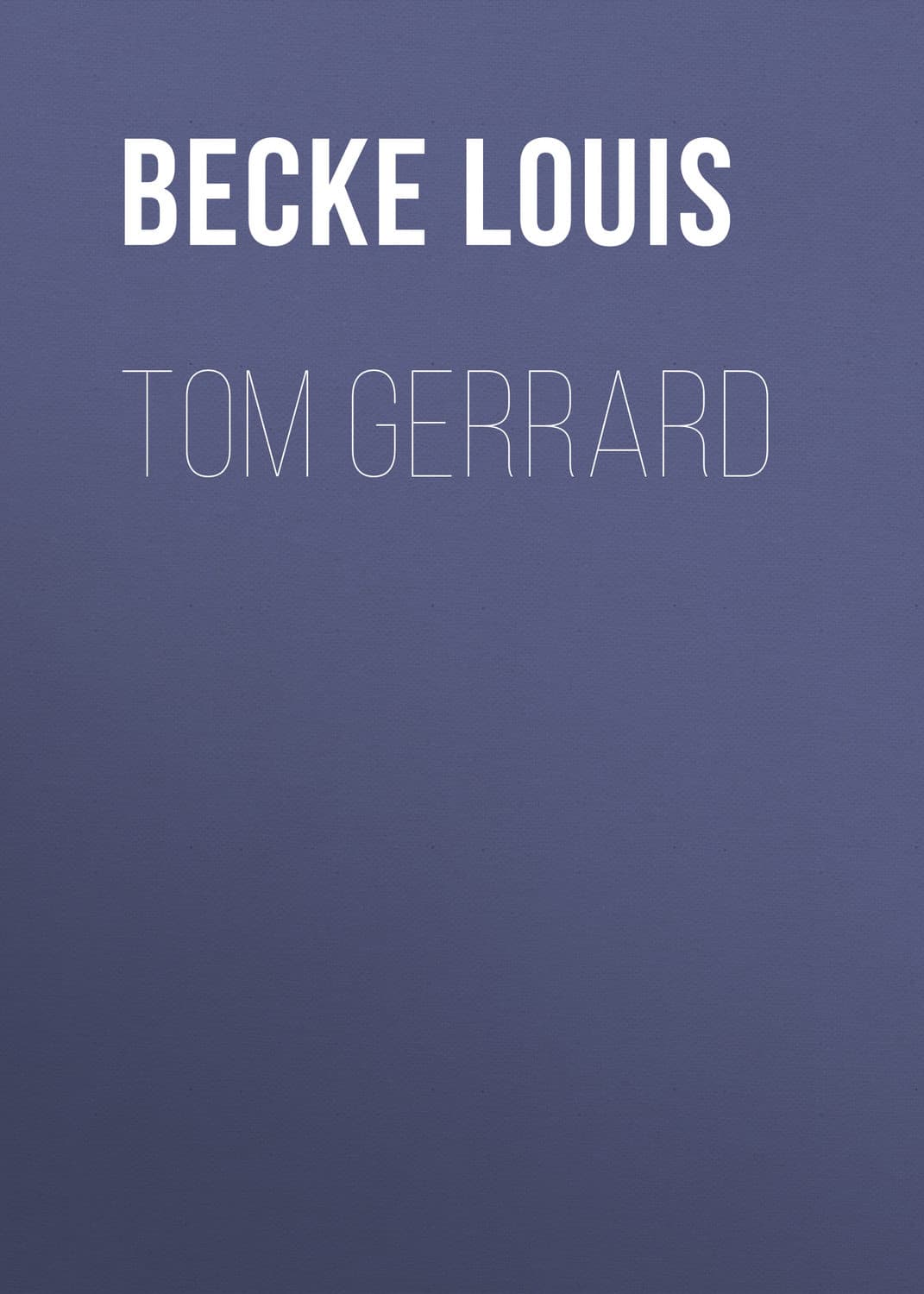 Обложка книги «Tom Gerrard» — Бек Лауис