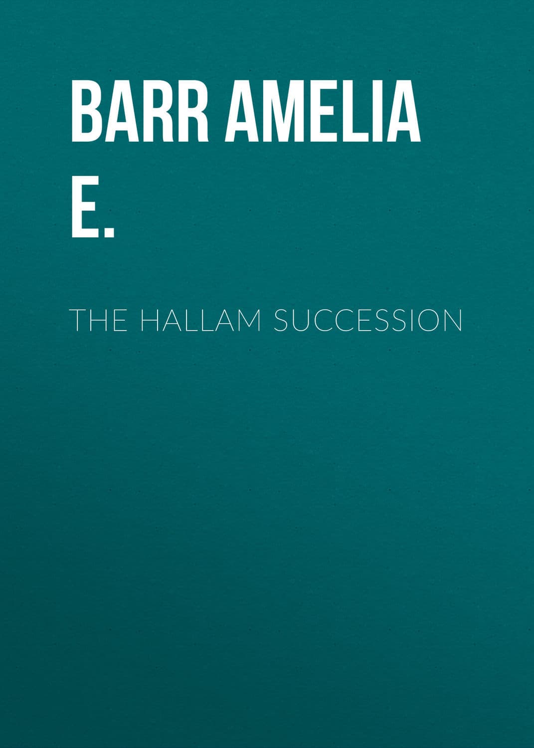 Обложка книги «The Hallam Succession» — Барр Амелиа Е