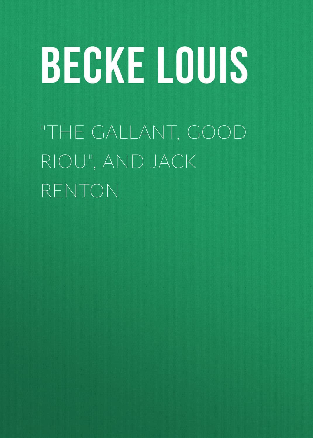 Обложка книги «"The Gallant, Good Riou", and Jack Renton» — Бек Лауис