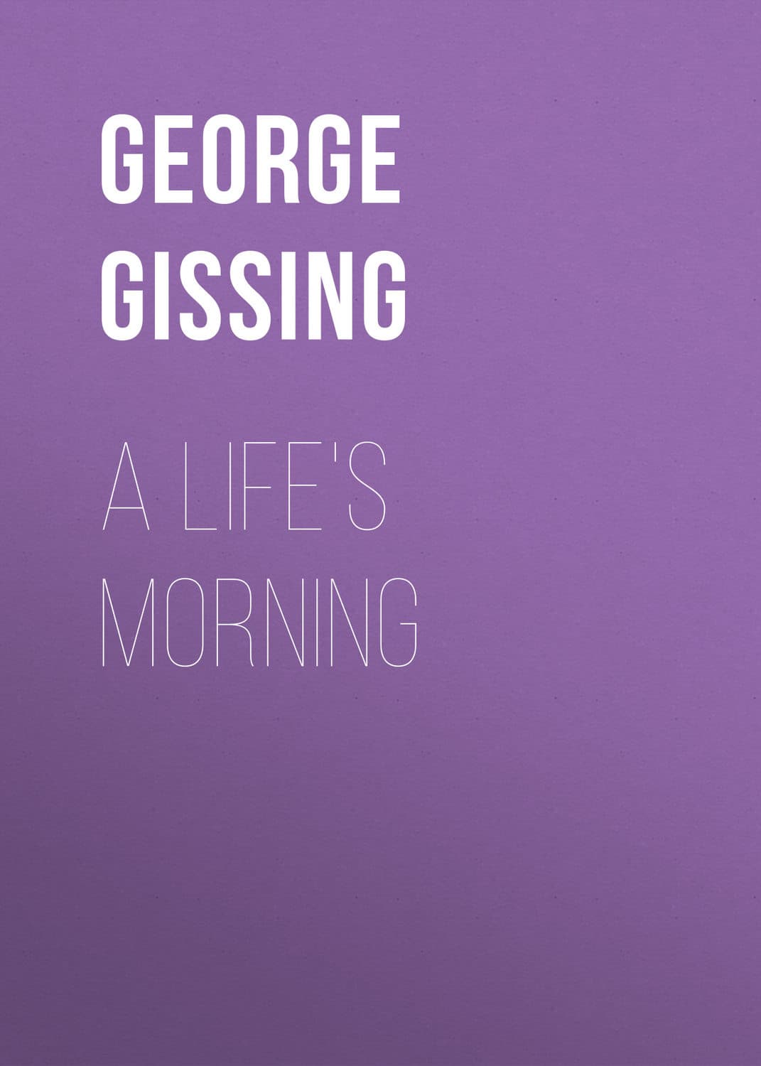 Обложка книги «A Life's Morning» — Георг Гиссинг