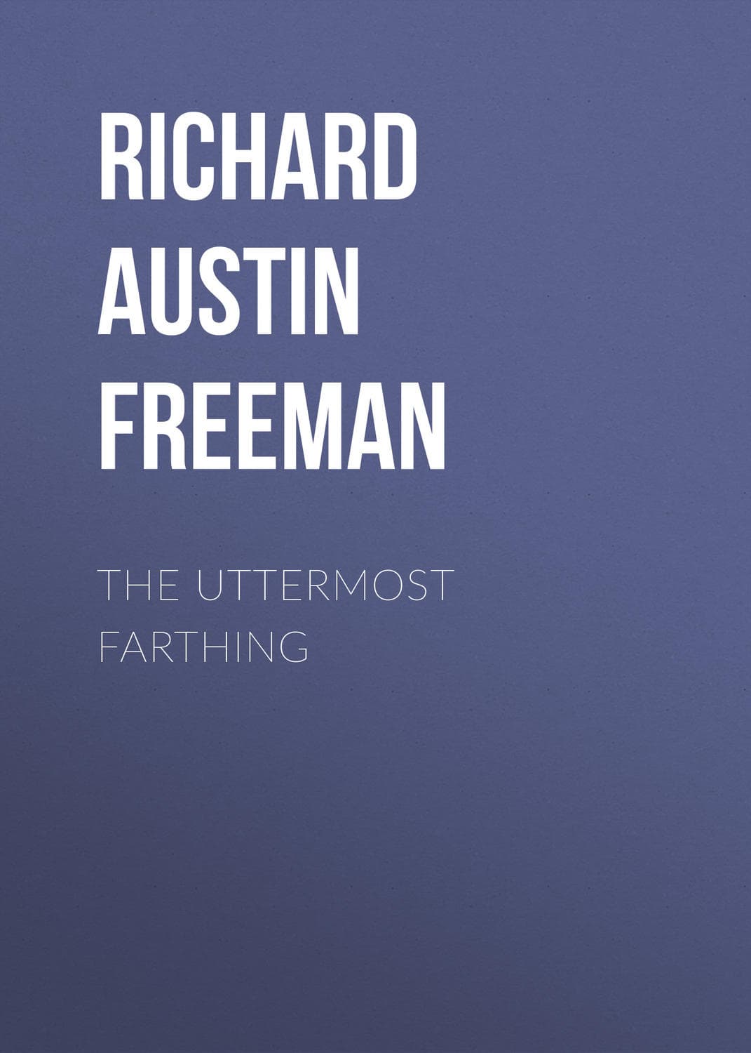 Обложка книги «The Uttermost Farthing» — Ричард Остин Фриман