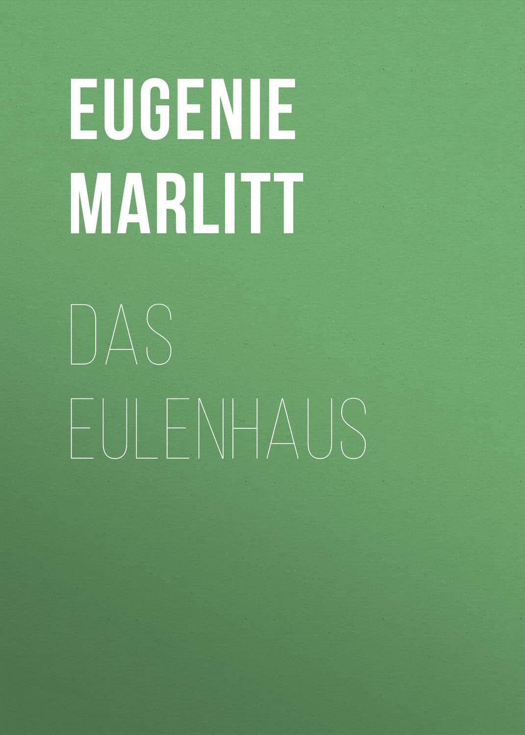 Обложка книги «Das Eulenhaus» — Еугени Марлитт