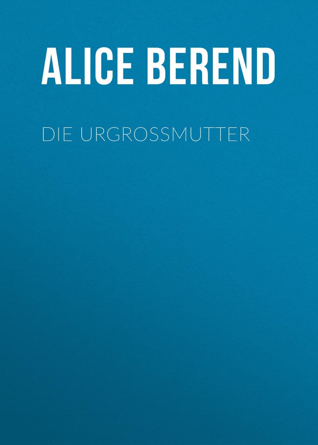 Обложка книги «Die Urgroßmutter» — Алице Беренд