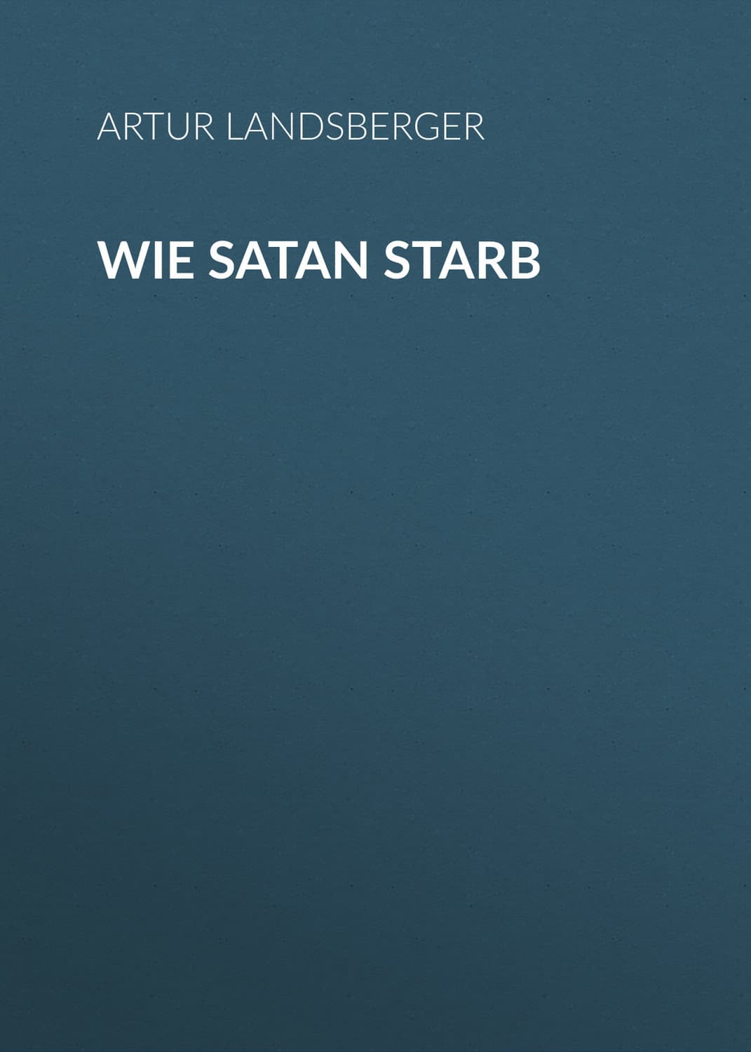 Обложка книги «Wie Satan starb» — Артур Ландсбергер