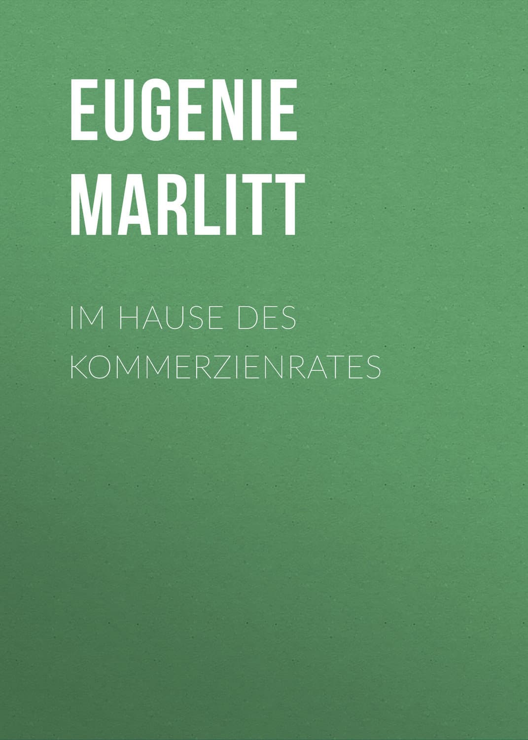 Обложка книги «Im Hause des Kommerzienrates» — Еугени Марлитт