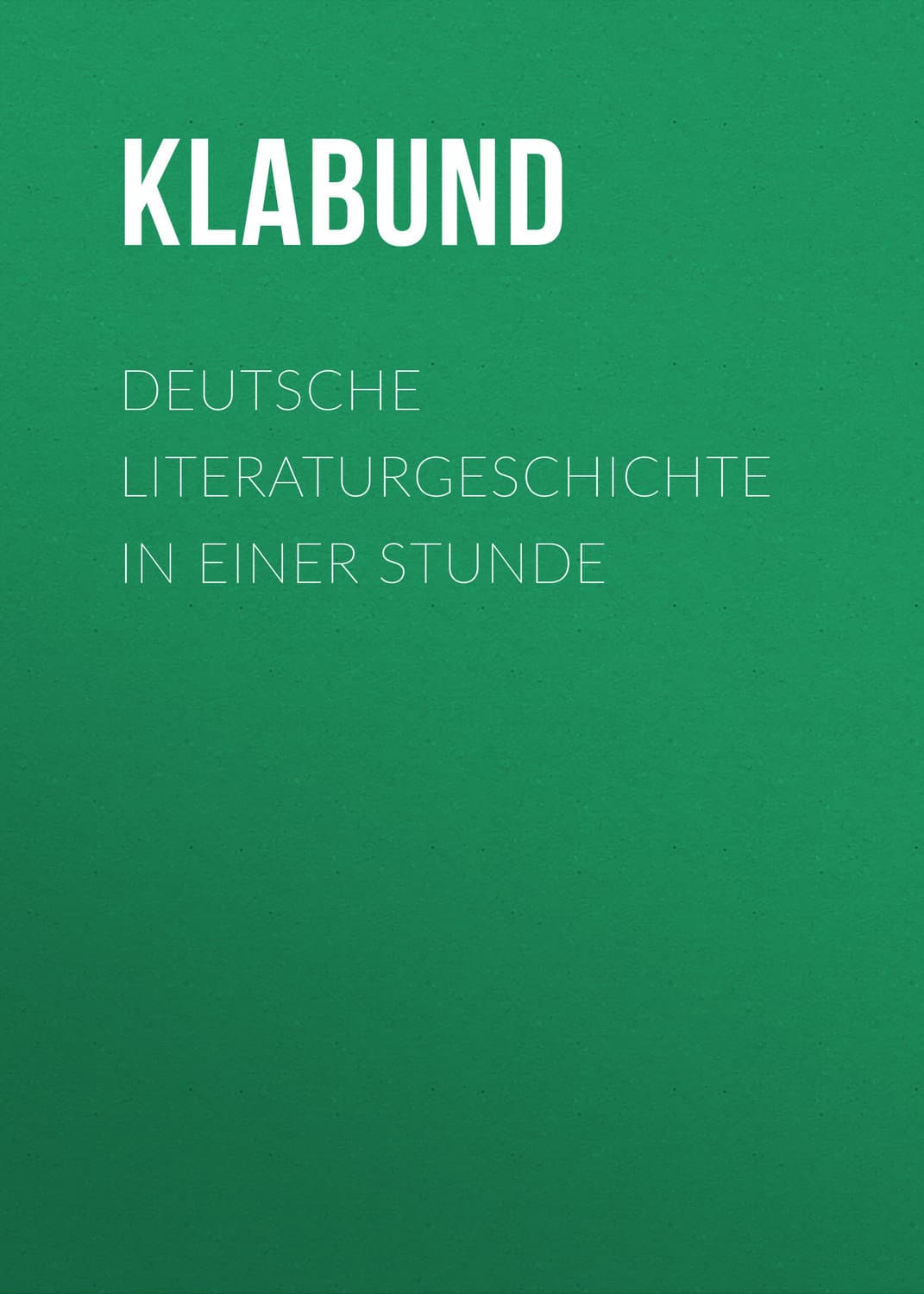 Обложка книги «Deutsche Literaturgeschichte in einer Stunde» — Клабунд