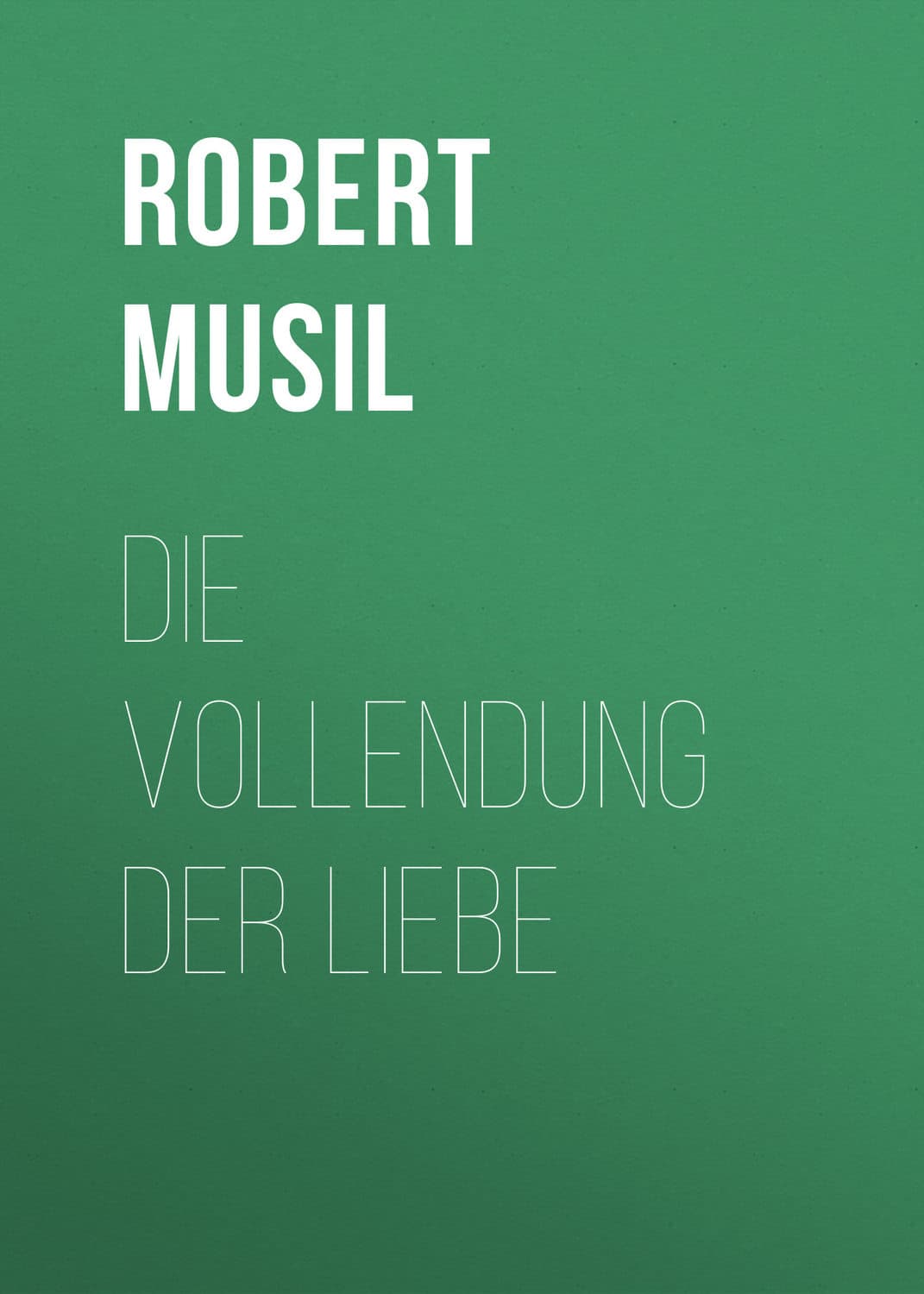 Обложка книги «Die Vollendung der Liebe» — Роберт Мусил