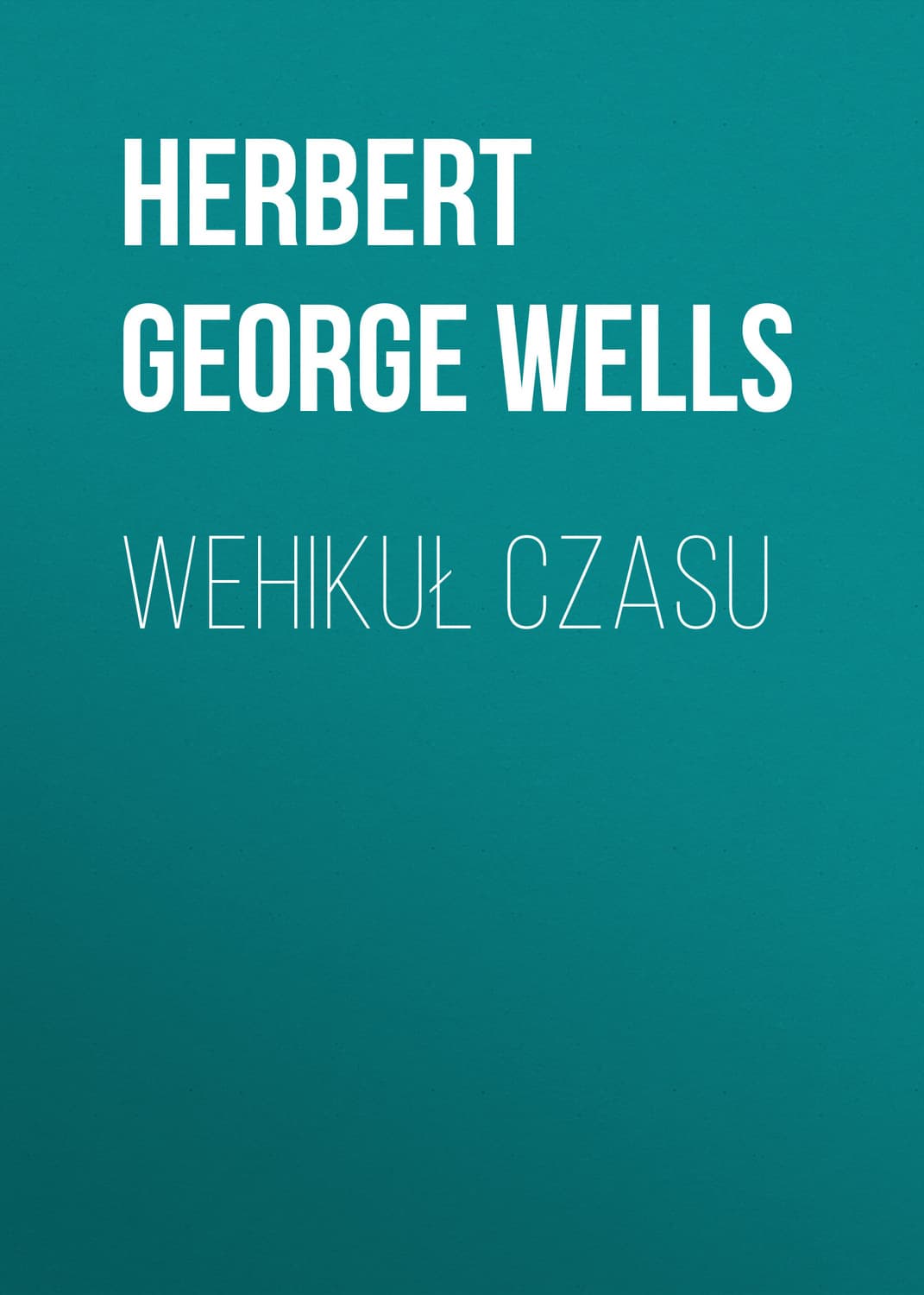 Обложка книги «Wehikuł czasu» — Герберт Джордж Уэллс
