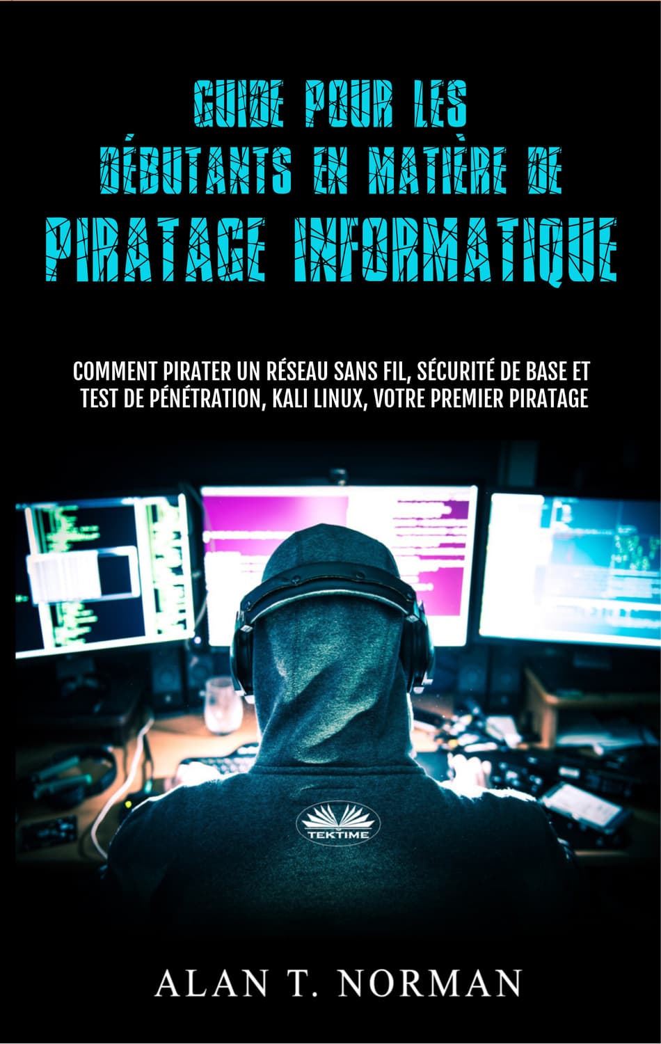 Обложка книги «Guide Pour Les Débutants En Matière De Piratage Informatique» — А. В. Б. Норман