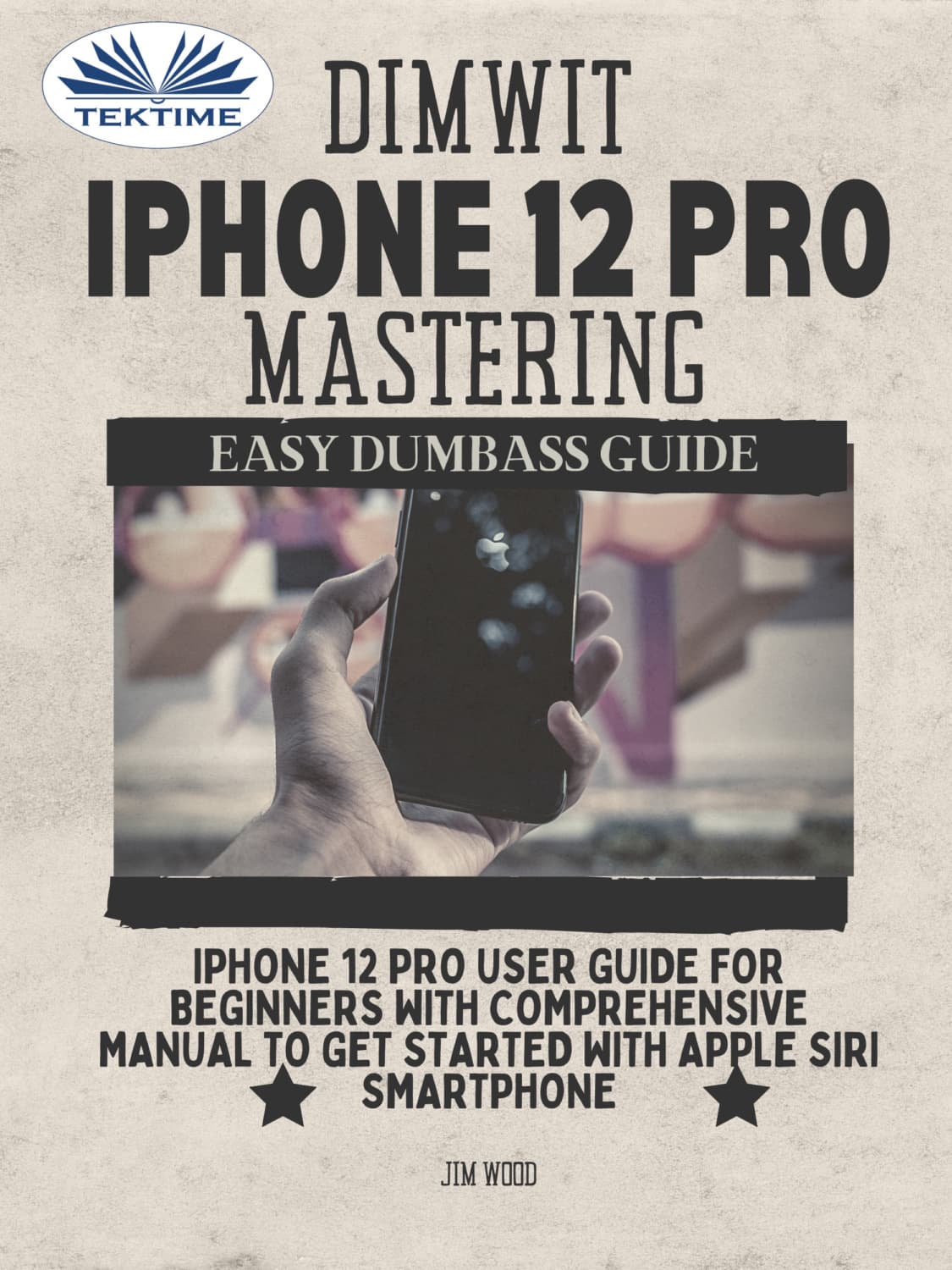 Обложка книги «Dimwit IPhone 12 Pro Mastering» — Джосс Вуд