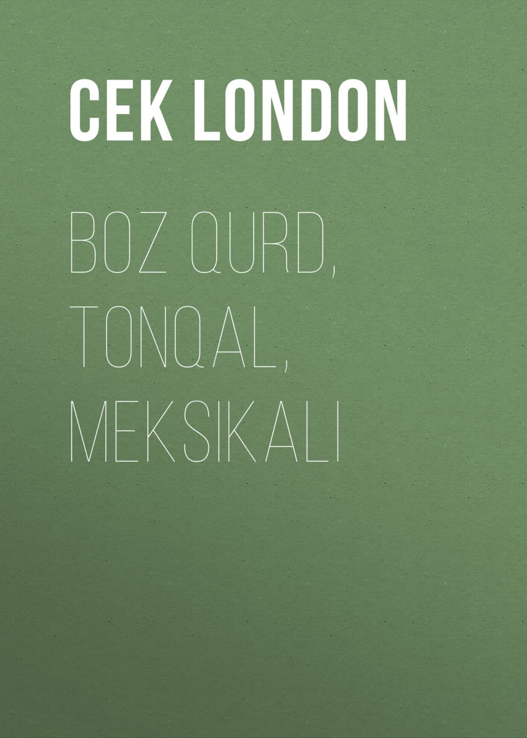 Обложка книги «Boz qurd, Tonqal, Meksikalı» — Джек Лондон