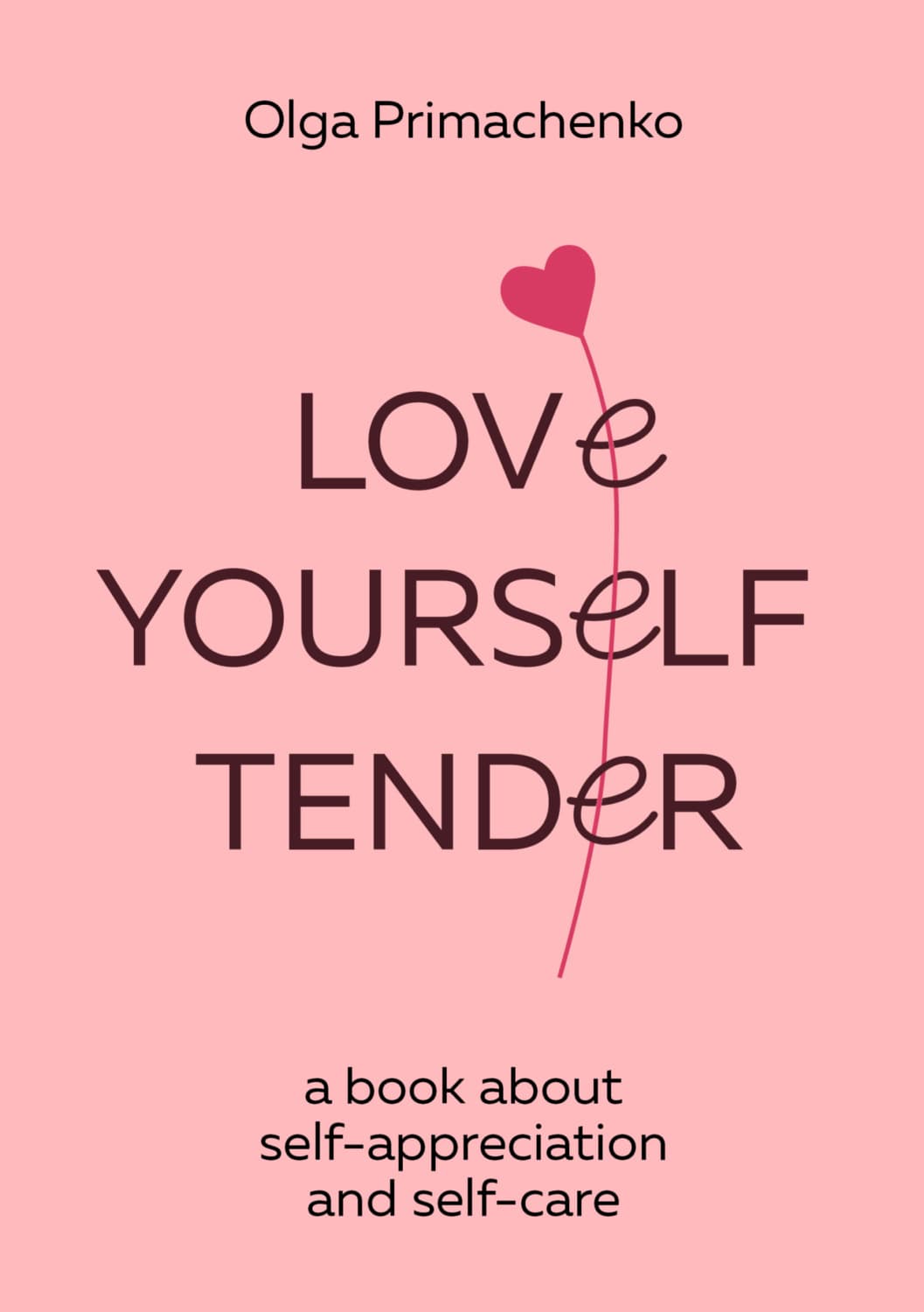 Обложка книги «Love yourself tender. A book about self-appreciation and self-care» — Ольга Примаченко